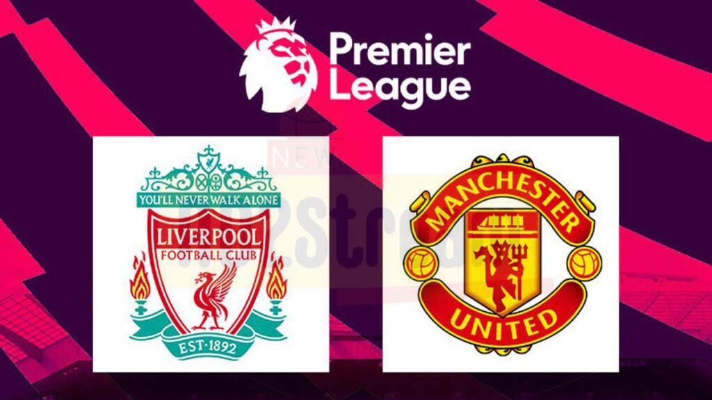 Prediksi Starting XI Duel Laga Panas Livepool Vs MU Pekan Ini